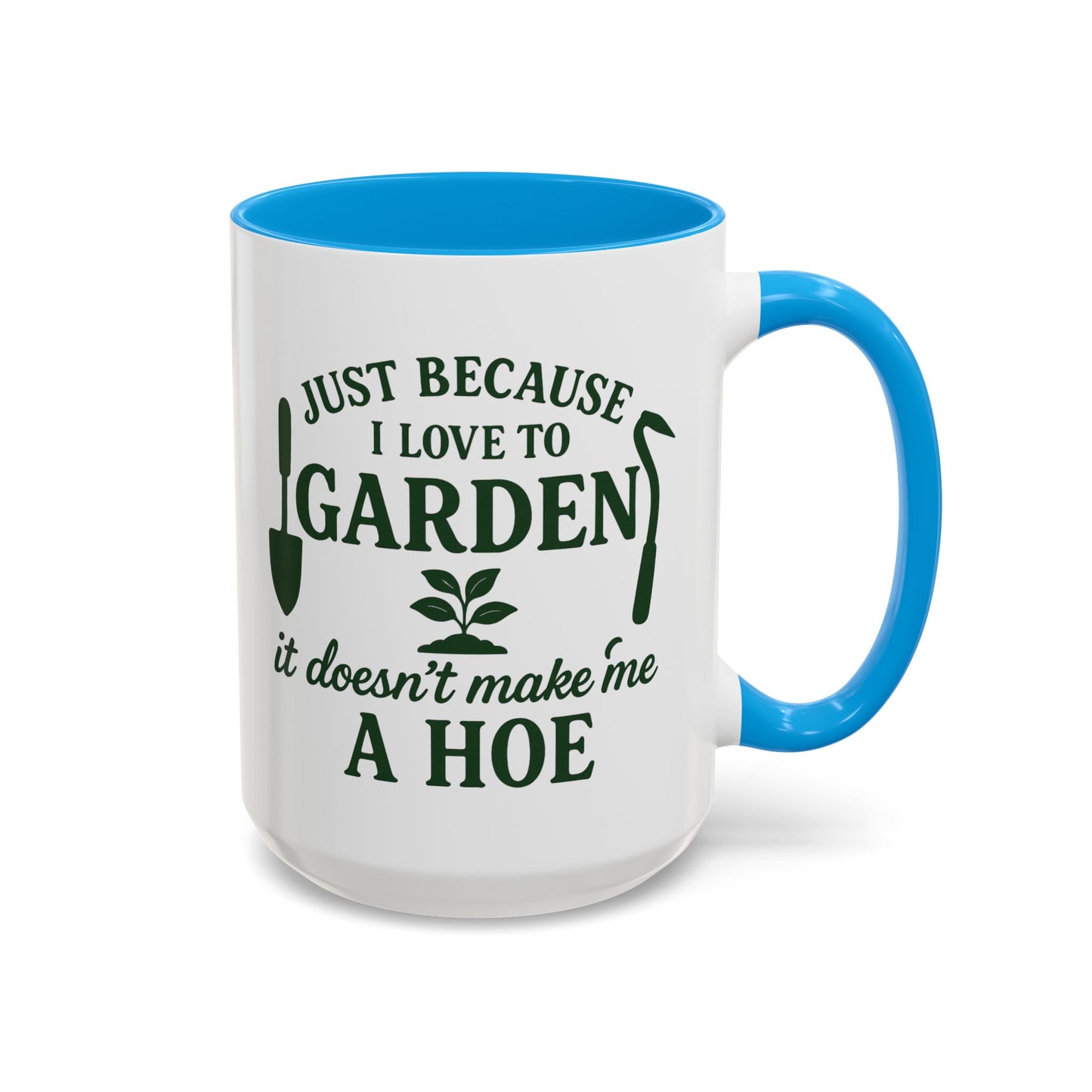 Funny Gardening Mug - Just Because I Love to Garden It Doesn't Make Me a Hoe - Ideal Gift for Gardeners