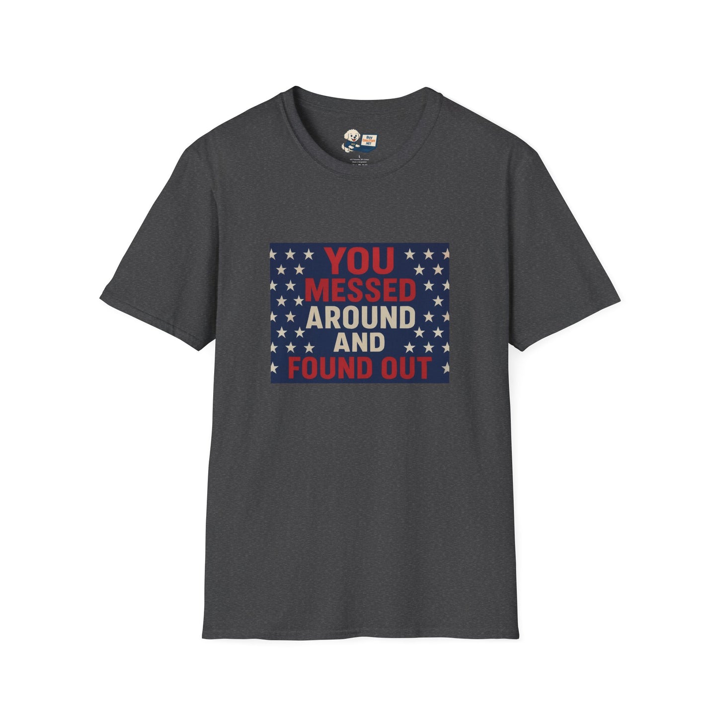 "You Messed Around And Found Out" Social Commentary T-Shirt - Unisex