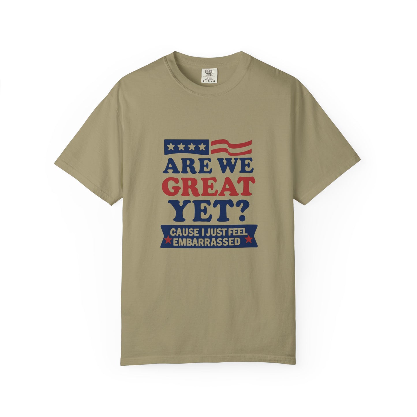 Are We Great Yet? Patriotic Humor T-shirt, Unisex Garment-Dyed Tee