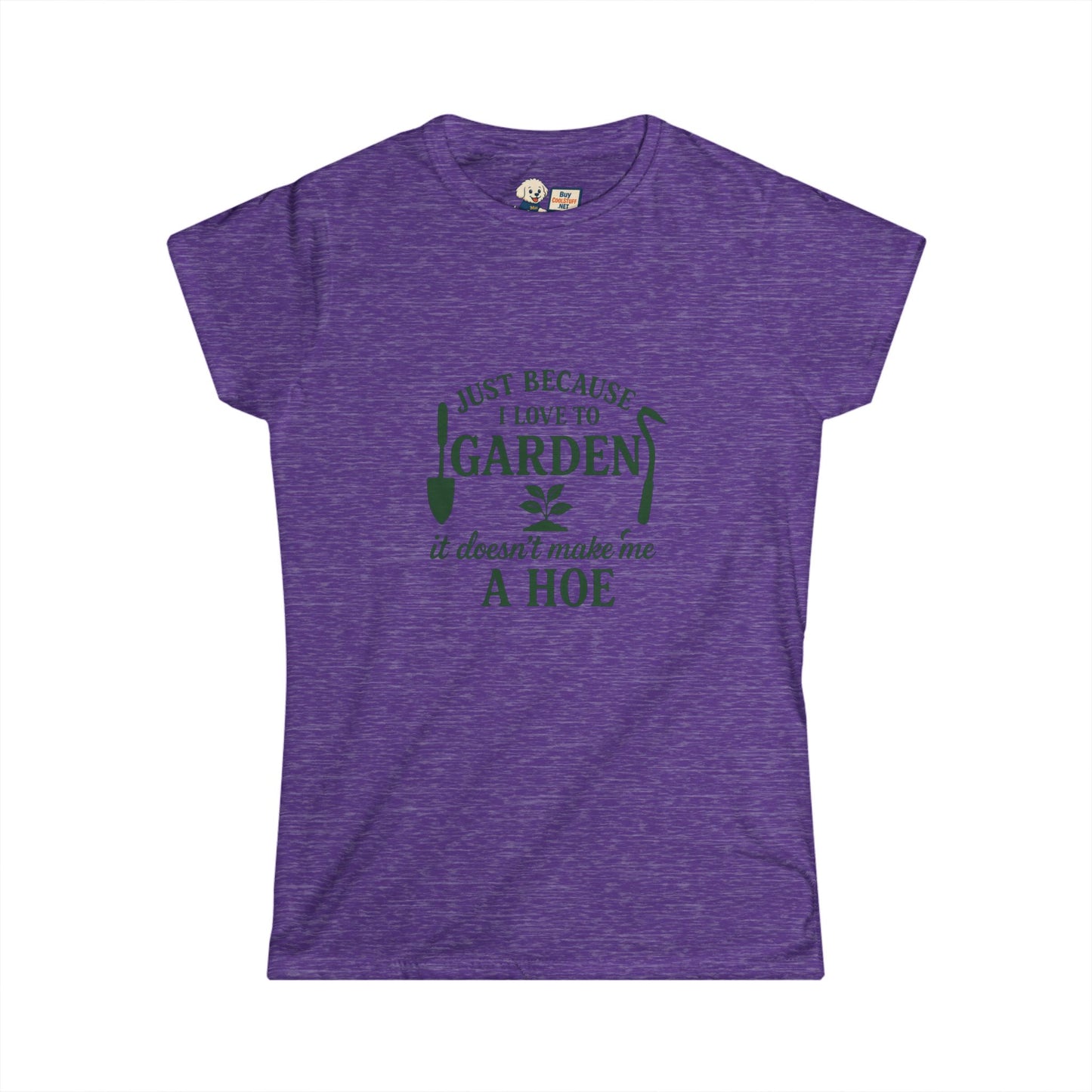 Women's Gardening Tee - Just Because I Love to Garden It Doesn't Make Me a Hoe