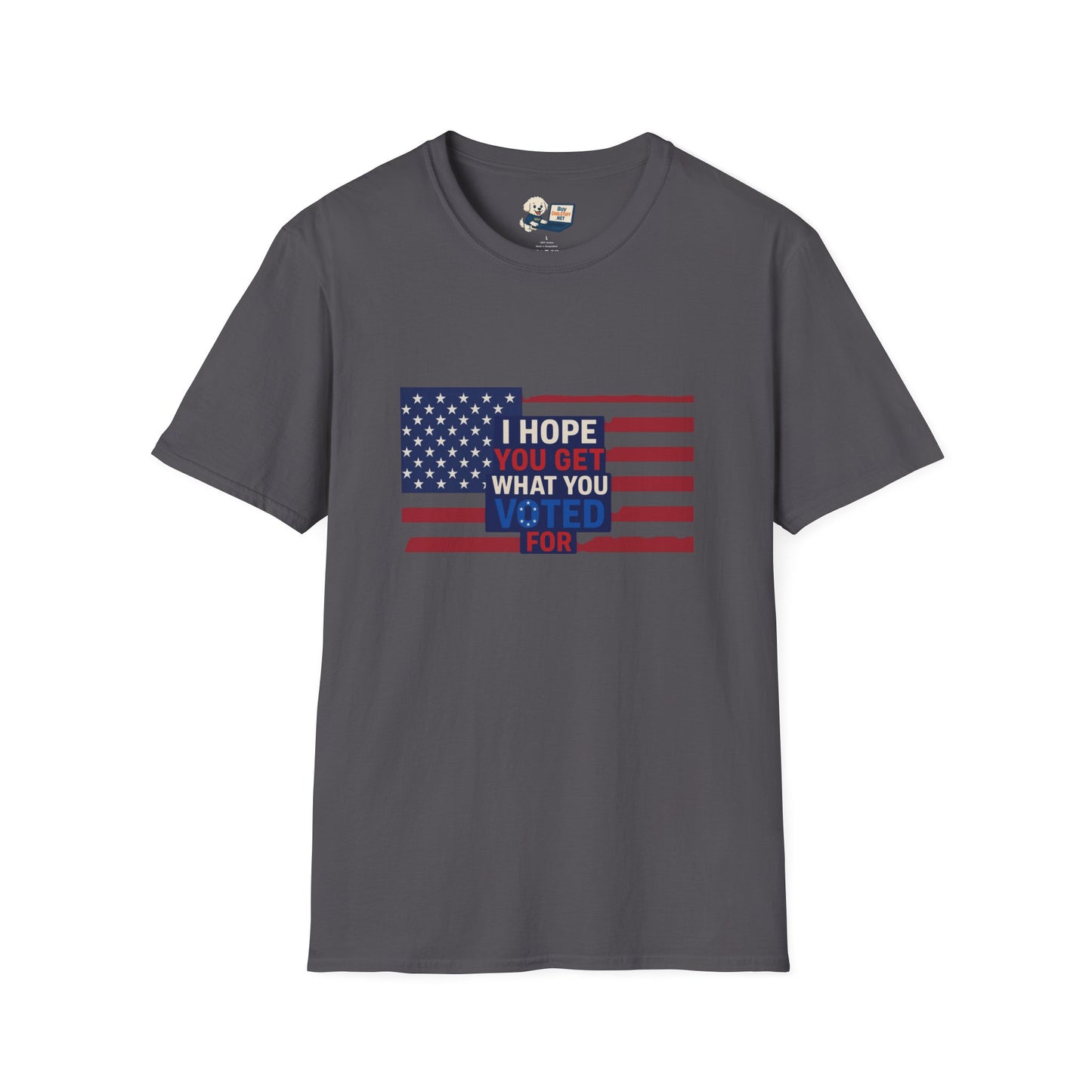 "I Hope You Got What You Voted For" Unisex Softstyle T-Shirt - Social Commentary