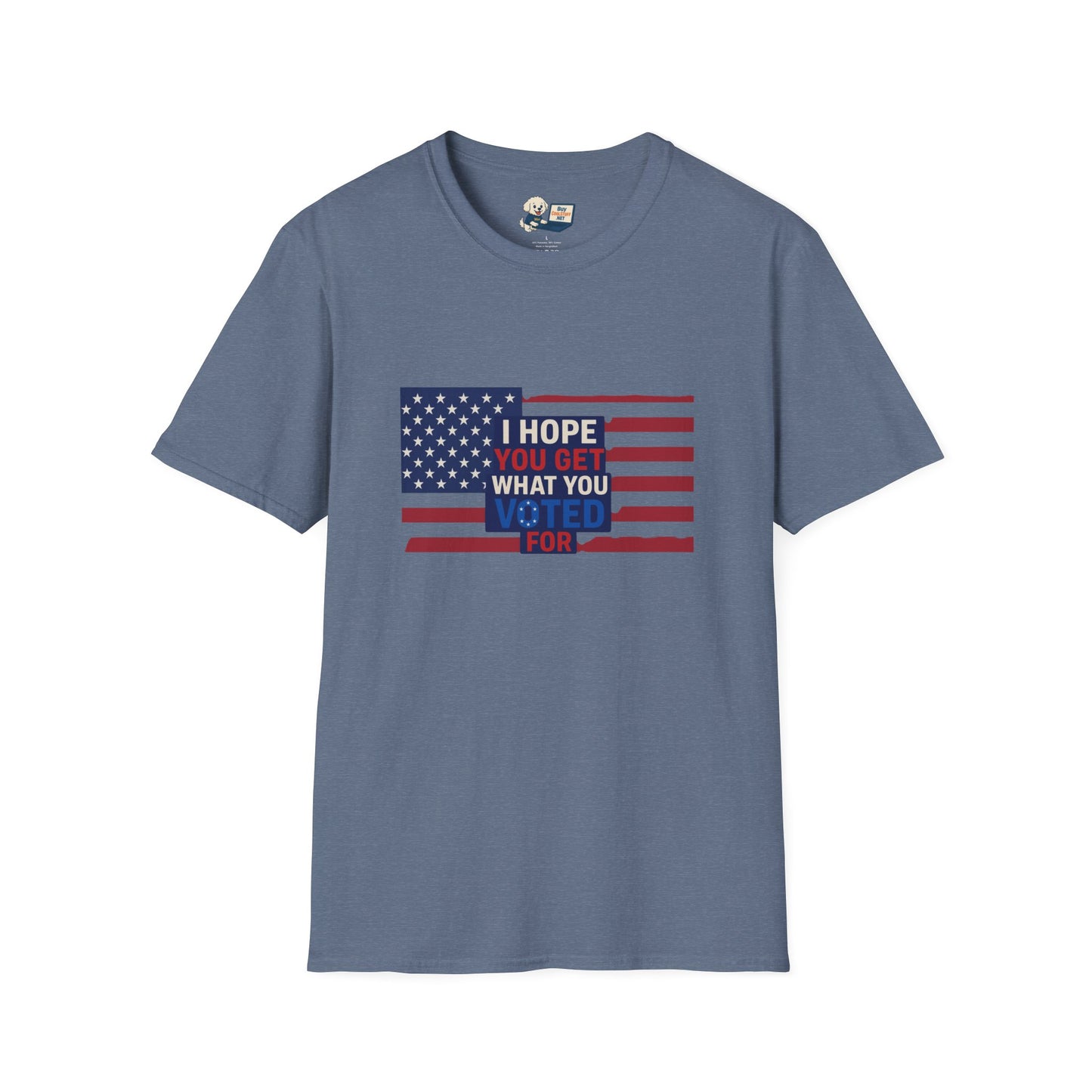 "I Hope You Got What You Voted For" Unisex Softstyle T-Shirt - Social Commentary
