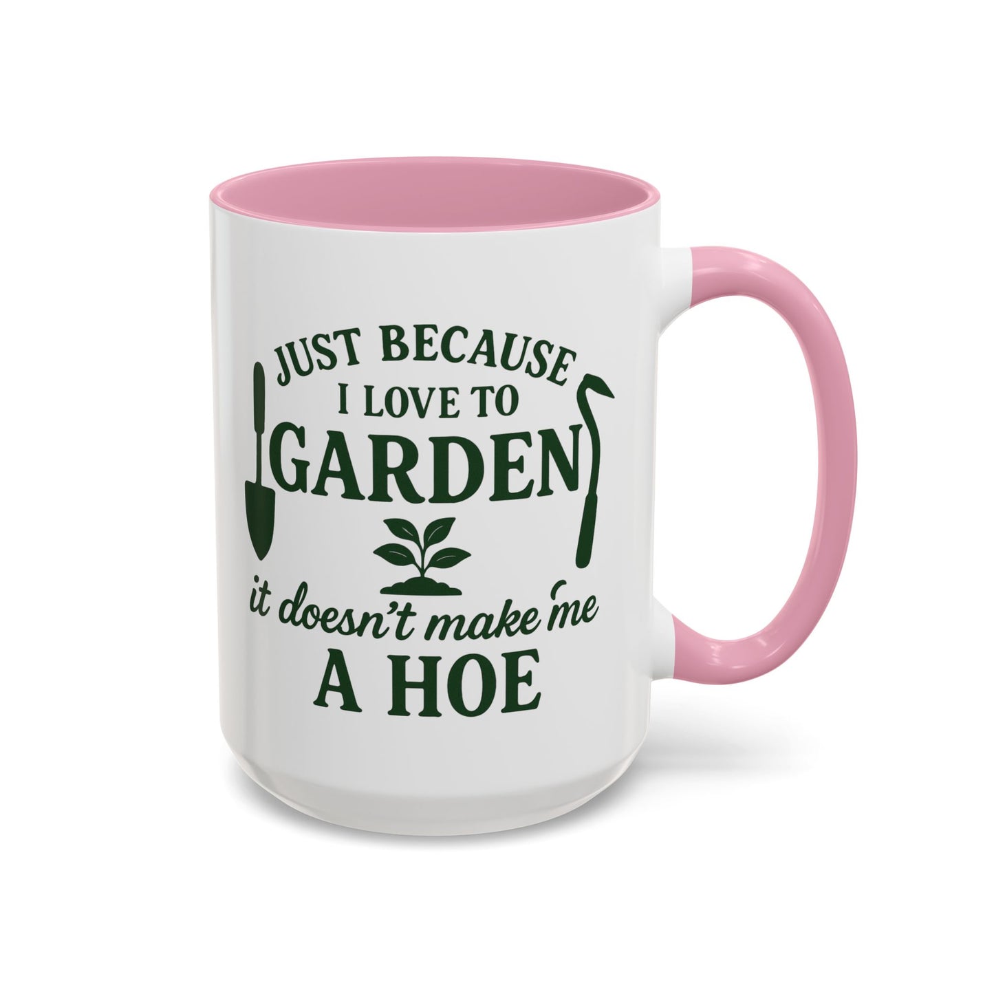 Funny Gardening Mug - Just Because I Love to Garden It Doesn't Make Me a Hoe - Ideal Gift for Gardeners