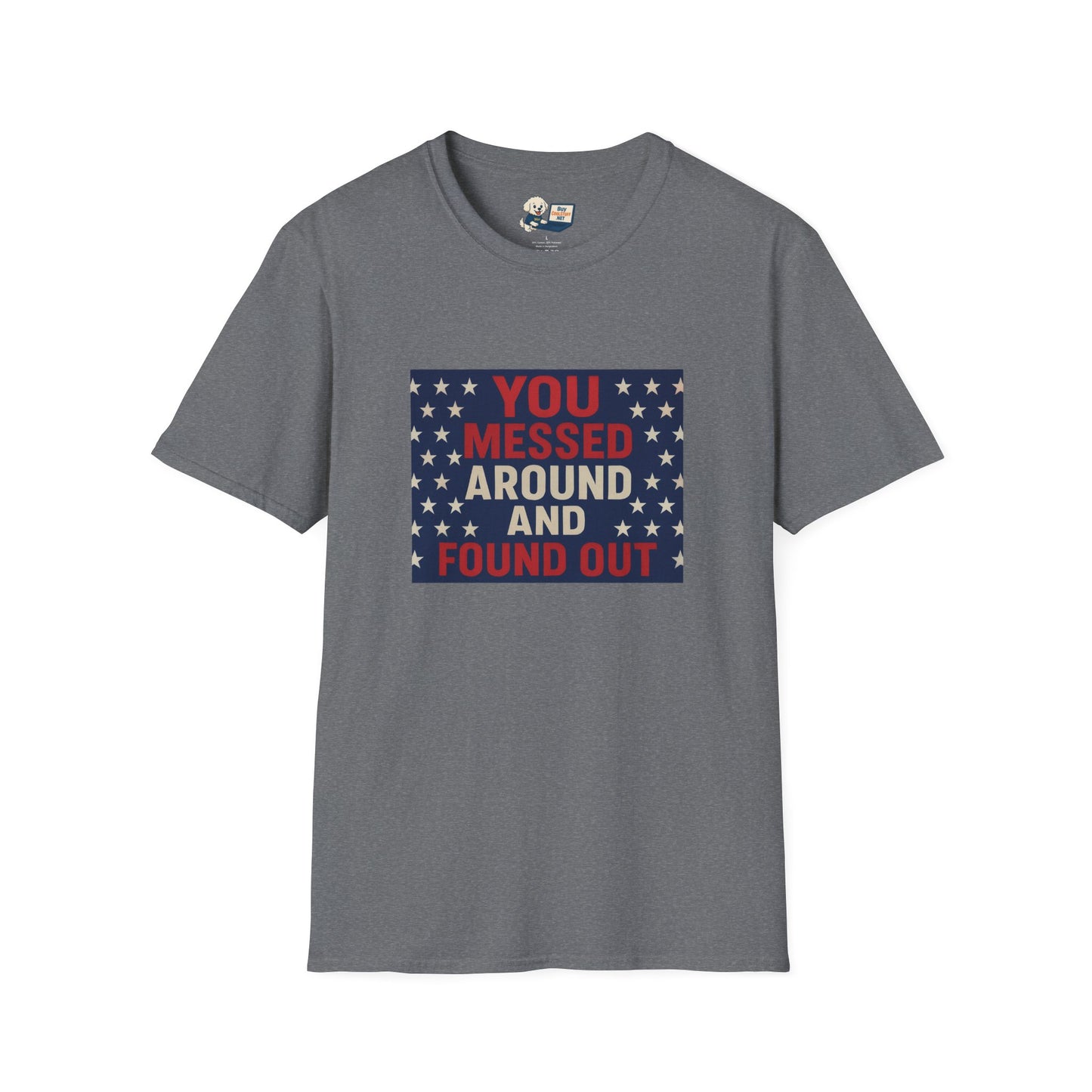 "You Messed Around And Found Out" Social Commentary T-Shirt - Unisex