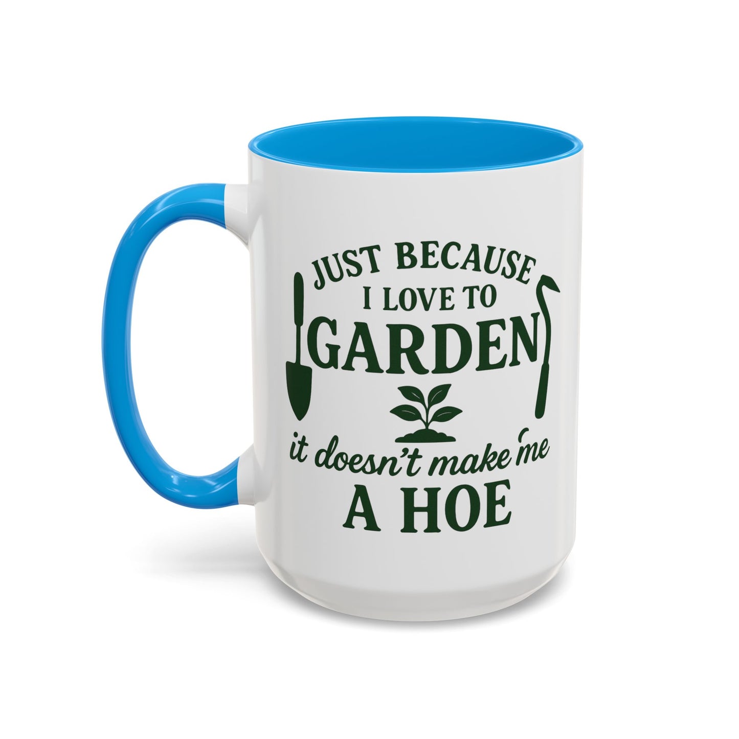 Funny Gardening Mug - Just Because I Love to Garden It Doesn't Make Me a Hoe - Ideal Gift for Gardeners
