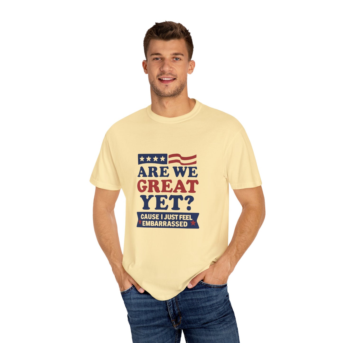 Are We Great Yet? Patriotic Humor T-shirt, Unisex Garment-Dyed Tee