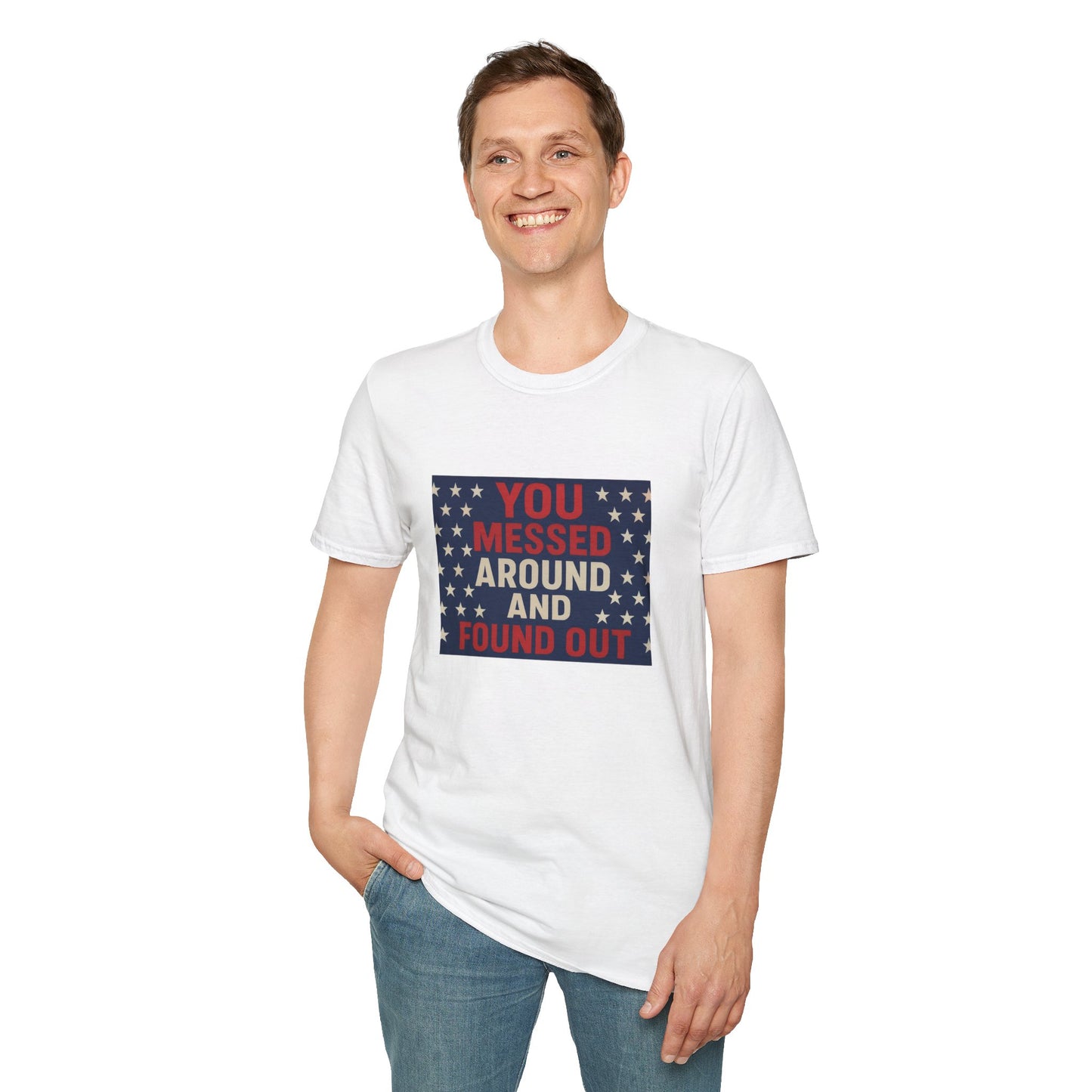 "You Messed Around And Found Out" Social Commentary T-Shirt - Unisex