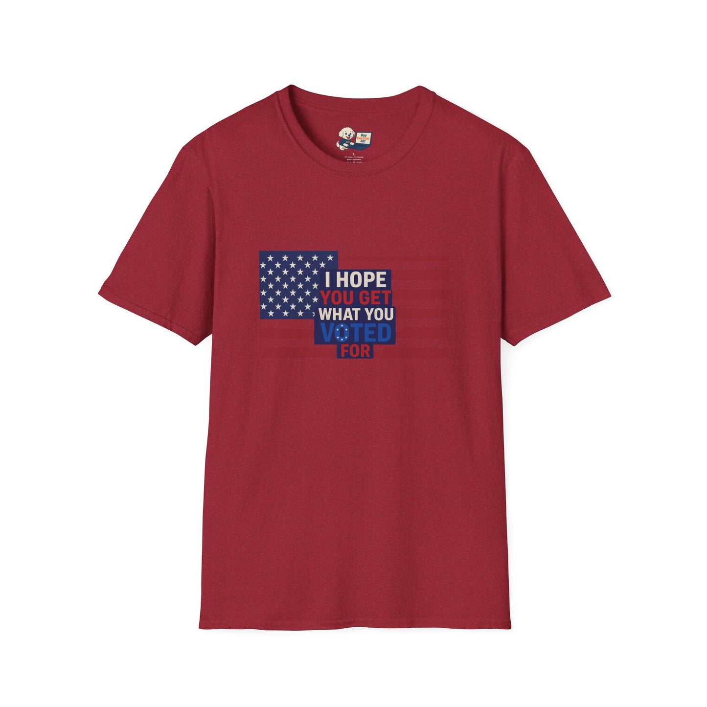 "I Hope You Got What You Voted For" Unisex Softstyle T-Shirt - Social Commentary