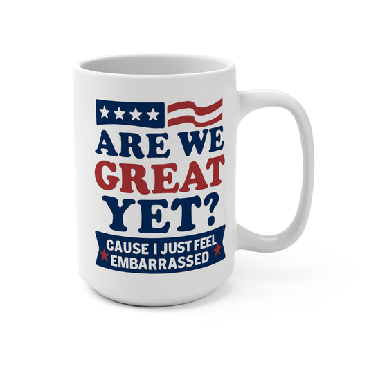 Are We Great Yet? - Humorous 15oz Coffee Mug