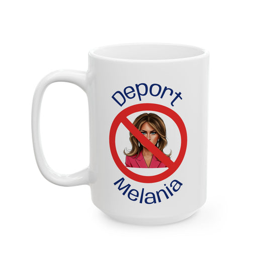 Deport Melania - Political Statement Ceramic Mug - Design (15oz)
