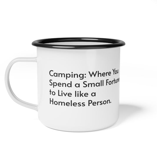 Funny Enamel Camp Coffee Mug - "Camping: Where You Spend a Small Fortune to Live like a Homeless Person"