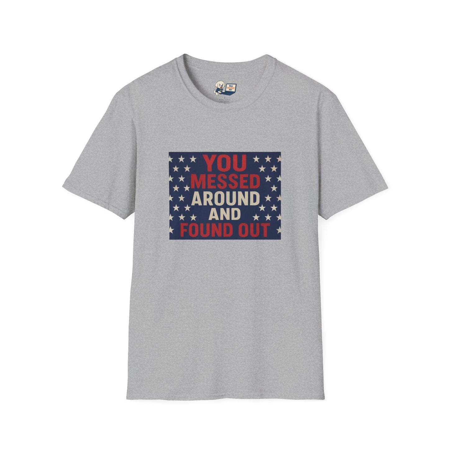 "You Messed Around And Found Out" Social Commentary T-Shirt - Unisex