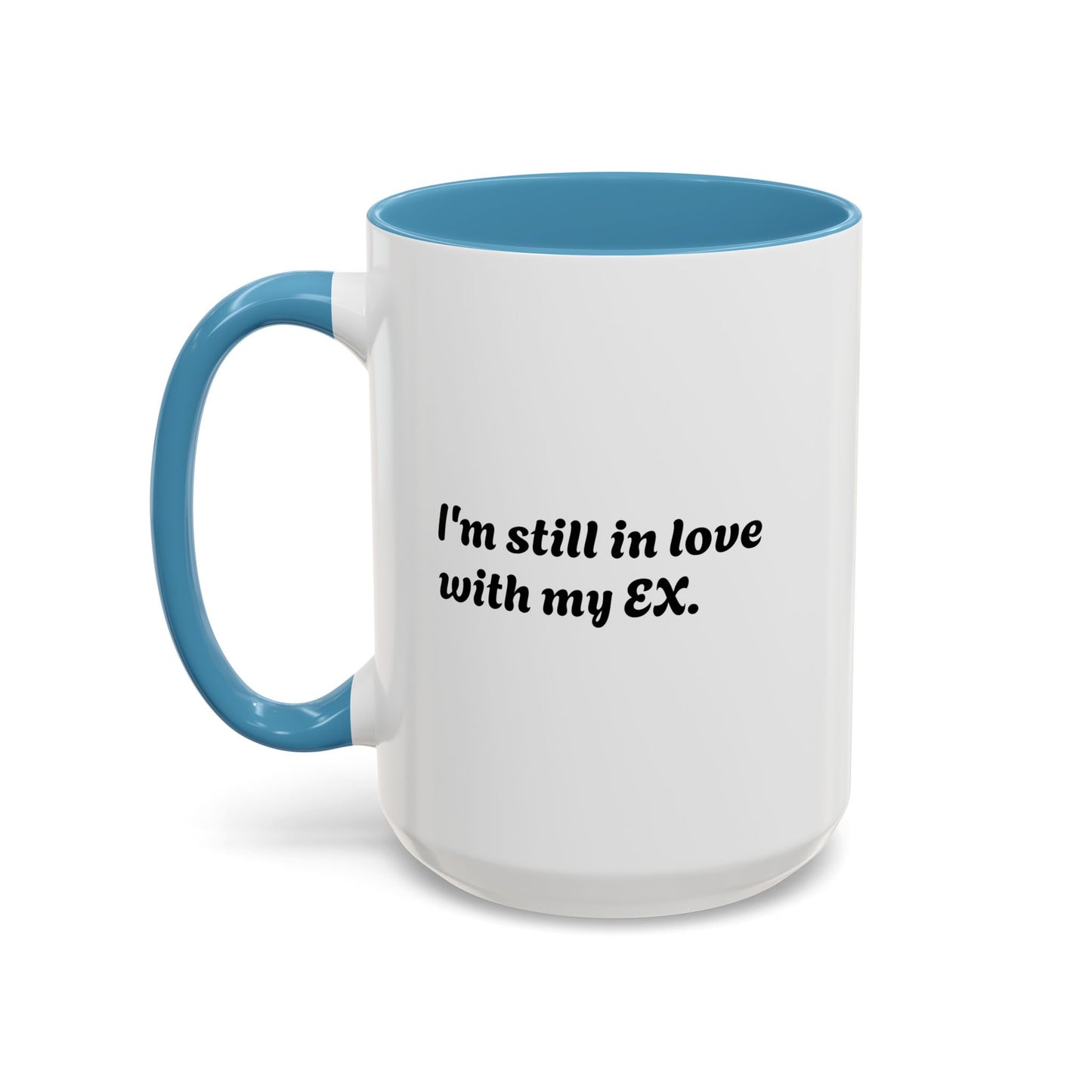 "I Still Love My Ex" Accent Coffee Mug (15 oz)