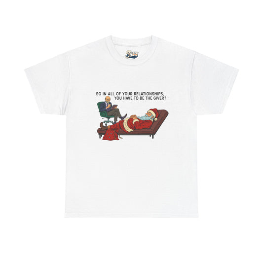 Mental Health "Santa Therapy" Unisex Heavy Cotton Tee - "So in All of Your Relationships, You Have to Be the Giver?"