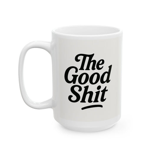 The Good Shit - Ceramic Mug, (15oz)