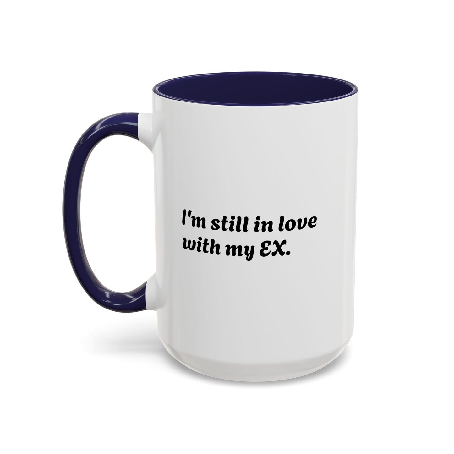 "I Still Love My Ex" Accent Coffee Mug (15 oz)