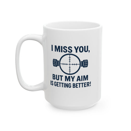 Funny Ceramic Mug for Range Enthusiasts - "I Miss You, But My Aim is Better"