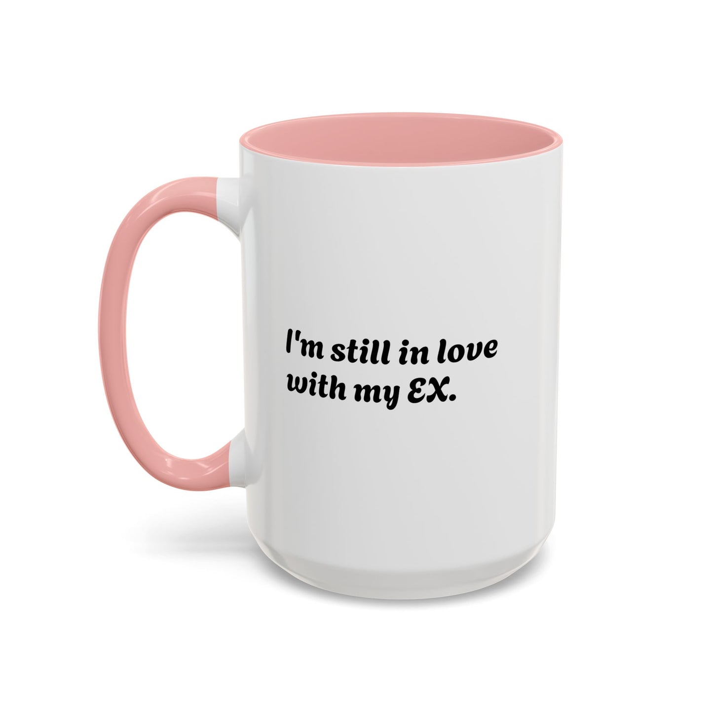 "I Still Love My Ex" Accent Coffee Mug (15 oz)