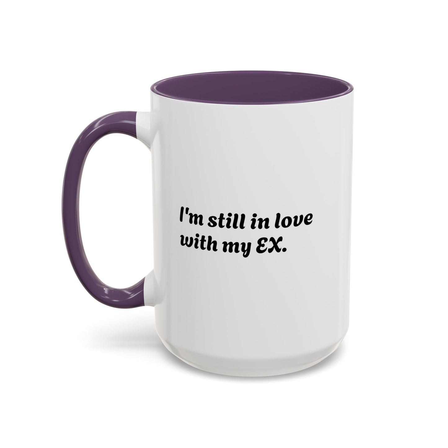 "I Still Love My Ex" Accent Coffee Mug (15 oz)