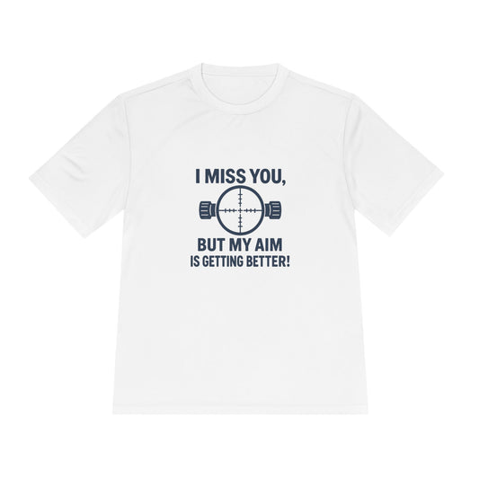 Funny Unisex Moisture Wicking Tee - "I Miss You, But My Aim Is Getting Better!"