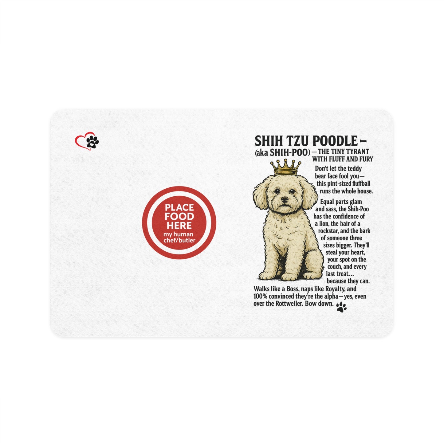Shih-Tzu Poodle- Pet Food Mat - Funny Dog Design, Perfect for that little alpha boss who runs your house!