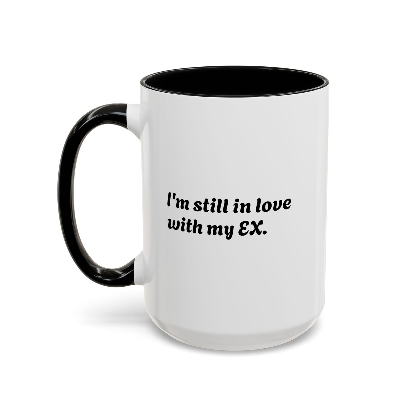 "I Still Love My Ex" Accent Coffee Mug (15 oz)