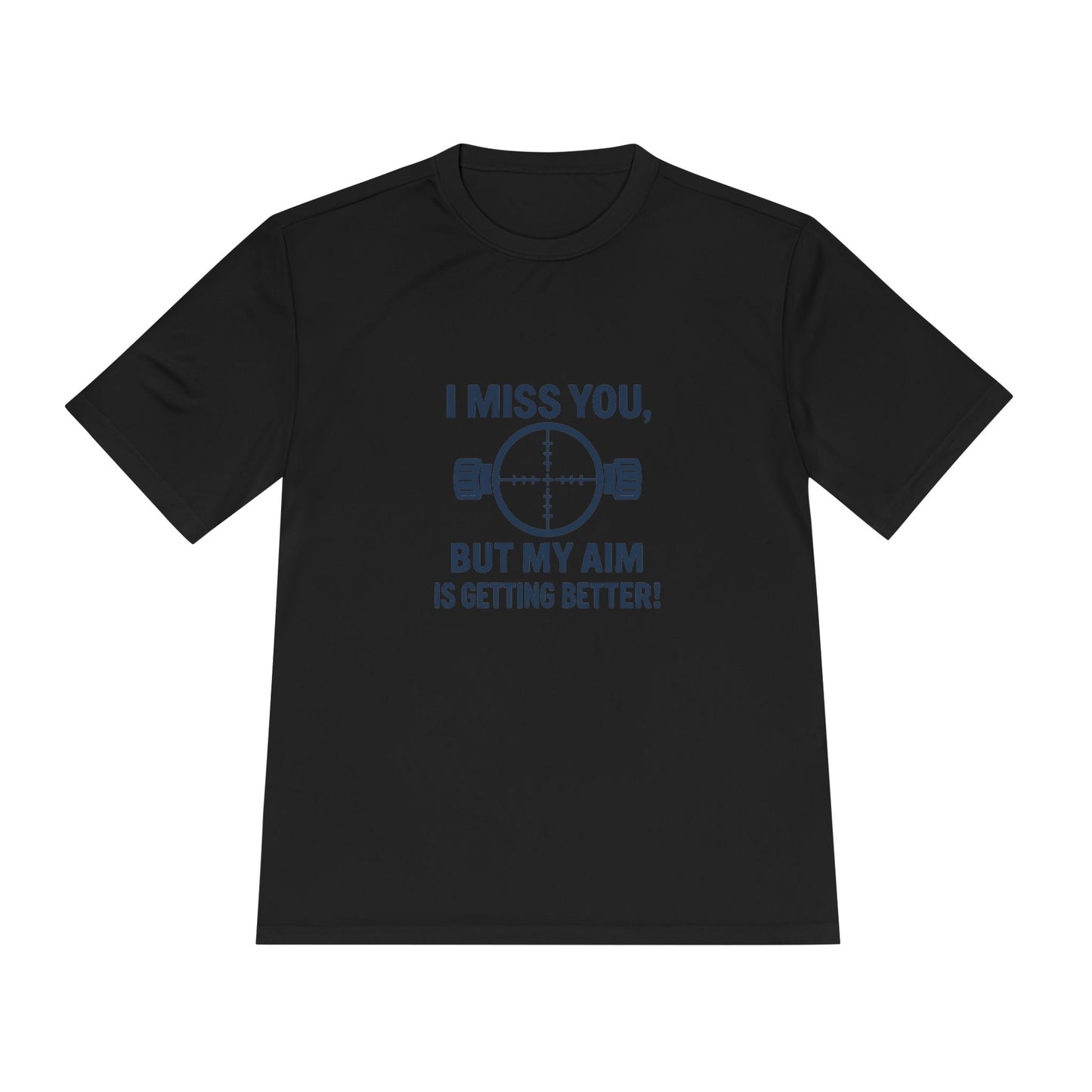 Funny Unisex Moisture Wicking Tee - "I Miss You, But My Aim Is Getting Better!"