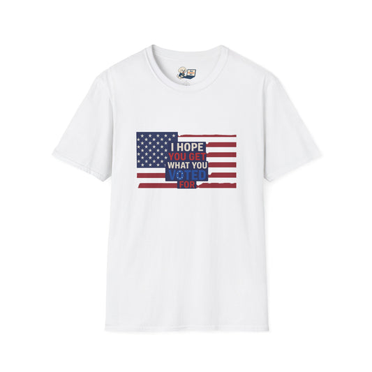 "I Hope You Got What You Voted For" Unisex Softstyle T-Shirt - Social Commentary
